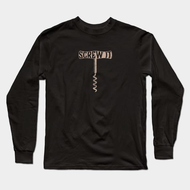 Screw It Long Sleeve T-Shirt by PAVOCreative